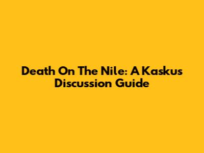 Death On The Nile: A Kaskus Discussion Guide