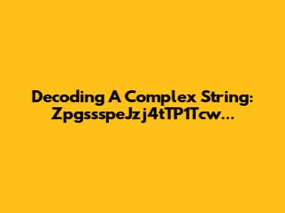 Decoding A Complex String: ZpgssspeJzj4tTP1Tcw...