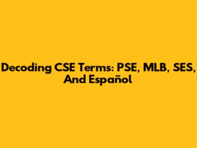 Decoding CSE Terms: PSE, MLB, SES, And Español