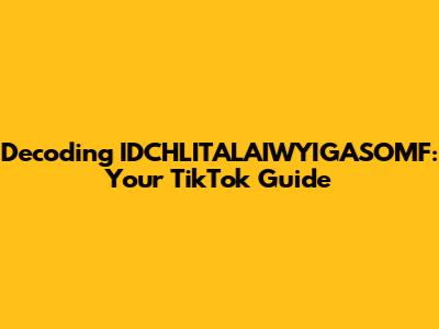 Decoding IDCHLITALAIWYIGASOMF: Your TikTok Guide
