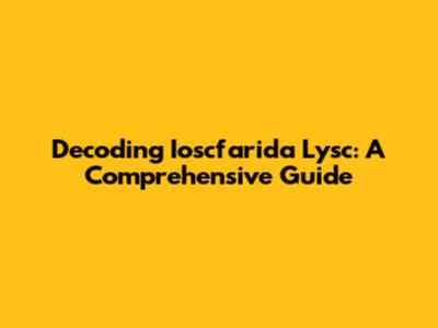 Decoding Ioscfarida Lysc: A Comprehensive Guide