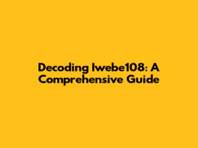 Decoding Iwebe108: A Comprehensive Guide