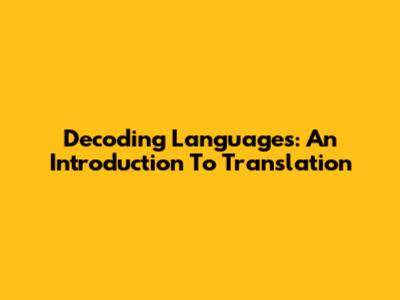 Decoding Languages: An Introduction To Translation