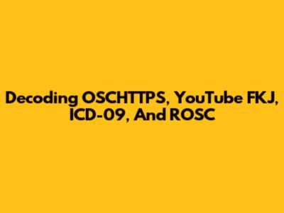 Decoding OSCHTTPS, YouTube FKJ, ICD-09, And ROSC