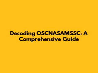 Decoding OSCNASAMSSC: A Comprehensive Guide