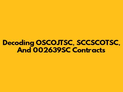 Decoding OSCOJTSC, SCCSCOTSC, And 002639SC Contracts