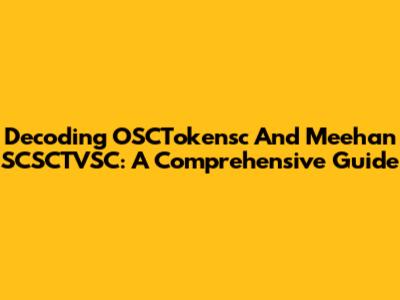 Decoding OSCTokensc And Meehan SCSCTVSC: A Comprehensive Guide