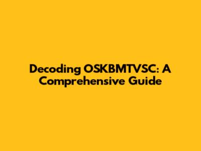 Decoding OSKBMTVSC: A Comprehensive Guide