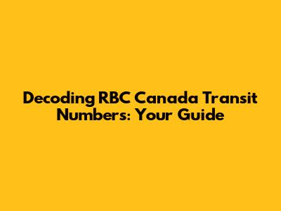 Decoding RBC Canada Transit Numbers: Your Guide