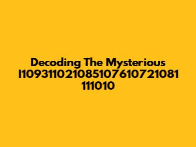 Decoding The Mysterious I109311021085107610721081 111010
