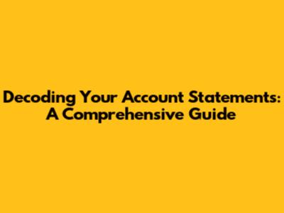 Decoding Your Account Statements: A Comprehensive Guide