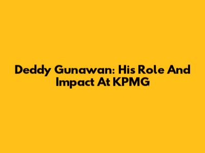 Deddy Gunawan: His Role And Impact At KPMG