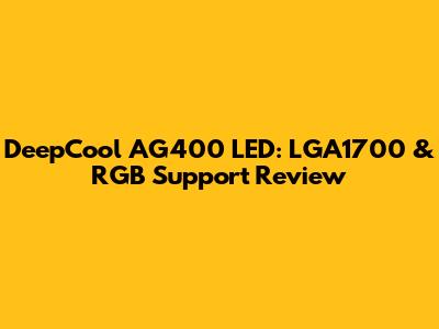 DeepCool AG400 LED: LGA1700 & RGB Support Review