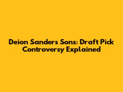 Deion Sanders' Sons: Draft Pick Controversy Explained