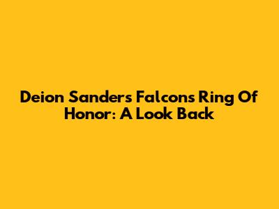 Deion Sanders Falcons Ring Of Honor: A Look Back