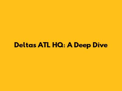 Delta's ATL HQ: A Deep Dive