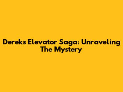 Derek's Elevator Saga: Unraveling The Mystery