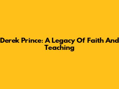 Derek Prince: A Legacy Of Faith And Teaching