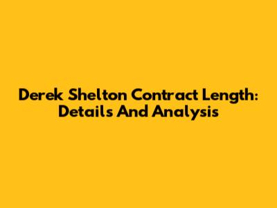 Derek Shelton Contract Length: Details And Analysis