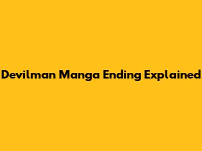 Devilman Manga Ending Explained