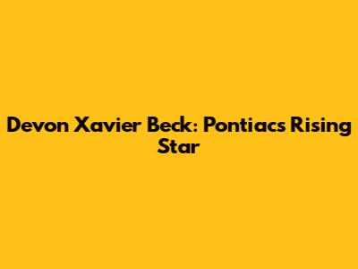 Devon Xavier Beck: Pontiac's Rising Star