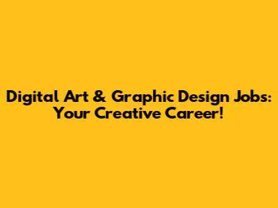 Digital Art & Graphic Design Jobs: Your Creative Career!