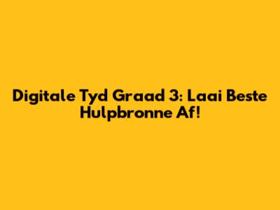 Digitale Tyd Graad 3: Laai Beste Hulpbronne Af!