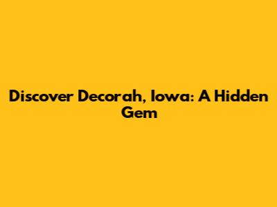Discover Decorah, Iowa: A Hidden Gem