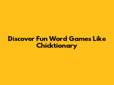 Discover Fun Word Games Like Chicktionary