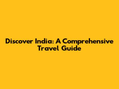 Discover India: A Comprehensive Travel Guide