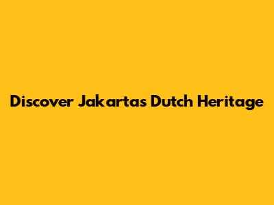 Discover Jakarta's Dutch Heritage