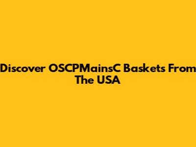 Discover OSCPMainsC Baskets From The USA