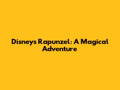 Disney's Rapunzel: A Magical Adventure