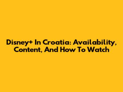 Disney+ In Croatia: Availability, Content, And How To Watch