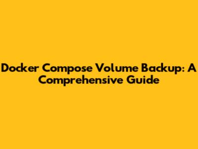Docker Compose Volume Backup: A Comprehensive Guide