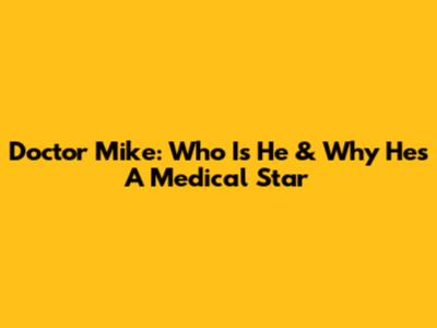 Doctor Mike: Who Is He & Why He's A Medical Star