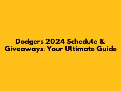 Dodgers 2024 Schedule & Giveaways: Your Ultimate Guide