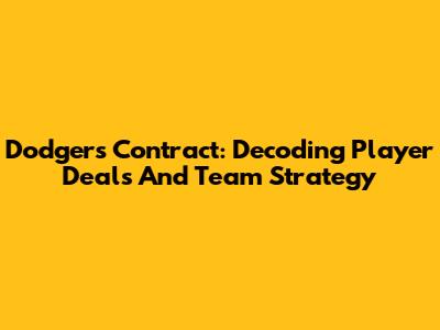 Dodgers Contract: Decoding Player Deals And Team Strategy