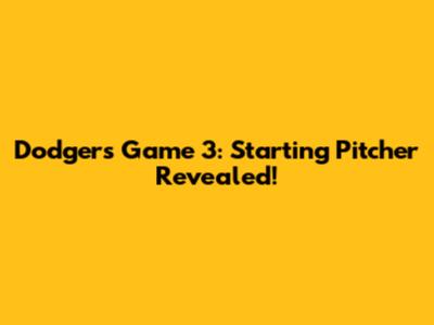 Dodgers Game 3: Starting Pitcher Revealed!
