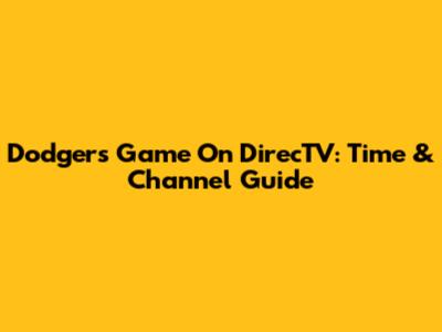 Dodgers Game On DirecTV: Time & Channel Guide