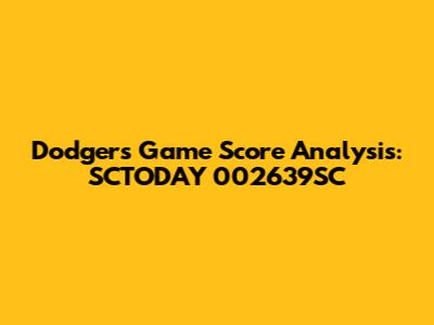 Dodgers Game Score Analysis: SCTODAY 002639SC
