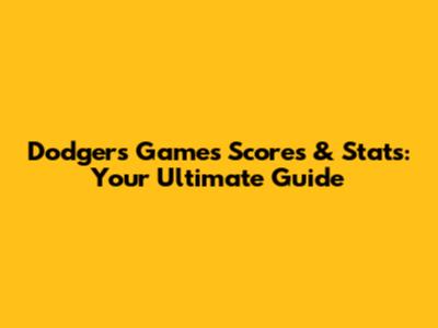 Dodgers Games Scores & Stats: Your Ultimate Guide