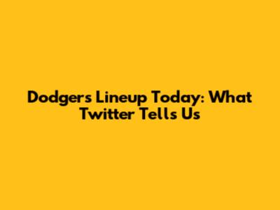 Dodgers Lineup Today: What Twitter Tells Us