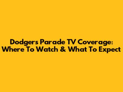 Dodgers Parade TV Coverage: Where To Watch & What To Expect
