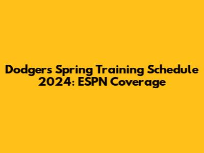 Dodgers Spring Training Schedule 2024: ESPN Coverage