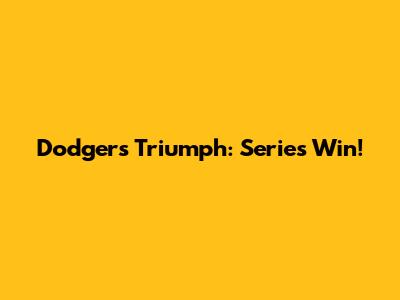 Dodgers Triumph: Series Win!