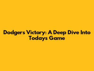 Dodgers Victory: A Deep Dive Into Today's Game
