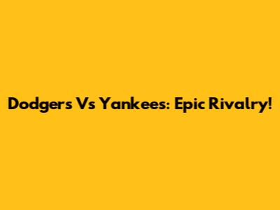 Dodgers Vs Yankees: Epic Rivalry!