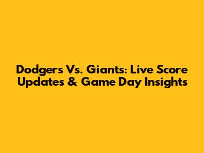 Dodgers Vs. Giants: Live Score Updates & Game Day Insights