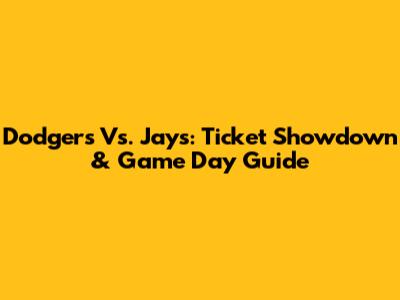 Dodgers Vs. Jays: Ticket Showdown & Game Day Guide